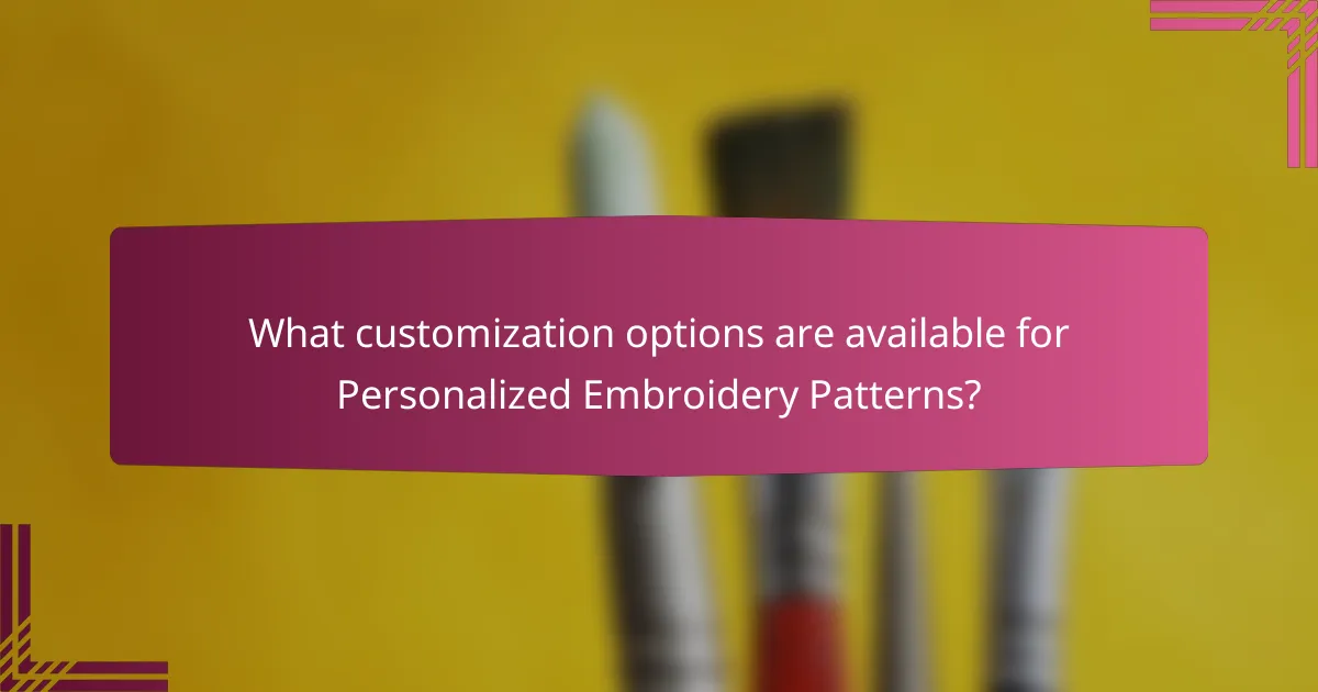 What customization options are available for Personalized Embroidery Patterns?