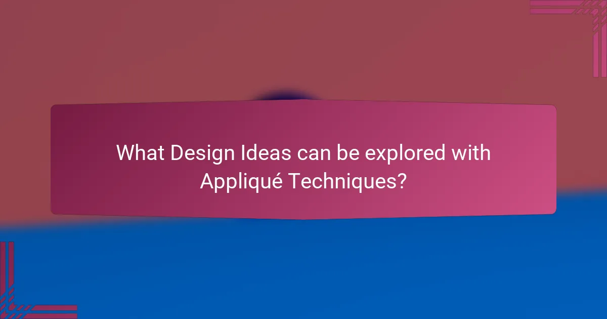 What Design Ideas can be explored with Appliqué Techniques?