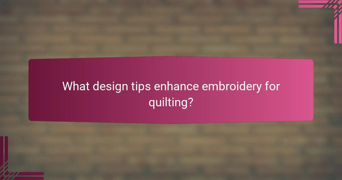What design tips enhance embroidery for quilting?