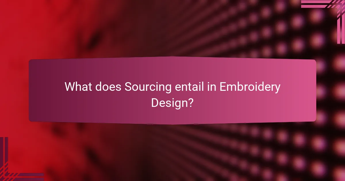 What does Sourcing entail in Embroidery Design?