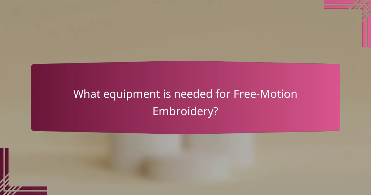 What equipment is needed for Free-Motion Embroidery?