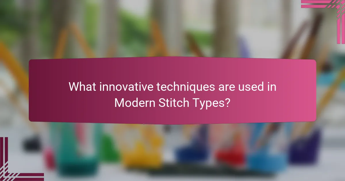 What innovative techniques are used in Modern Stitch Types?