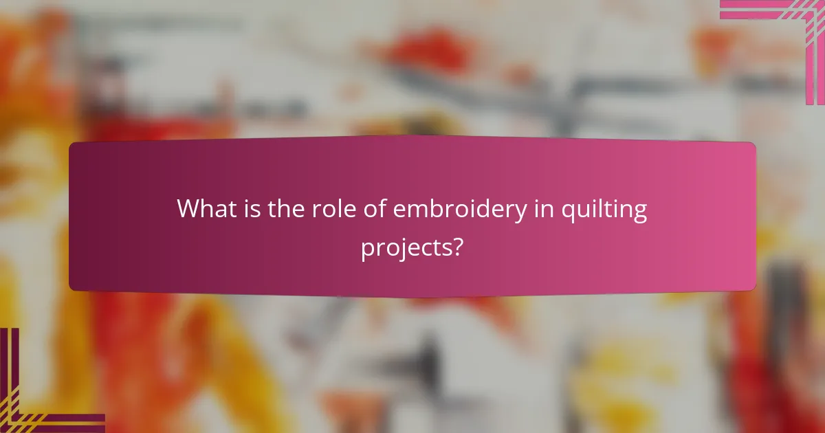 What is the role of embroidery in quilting projects?