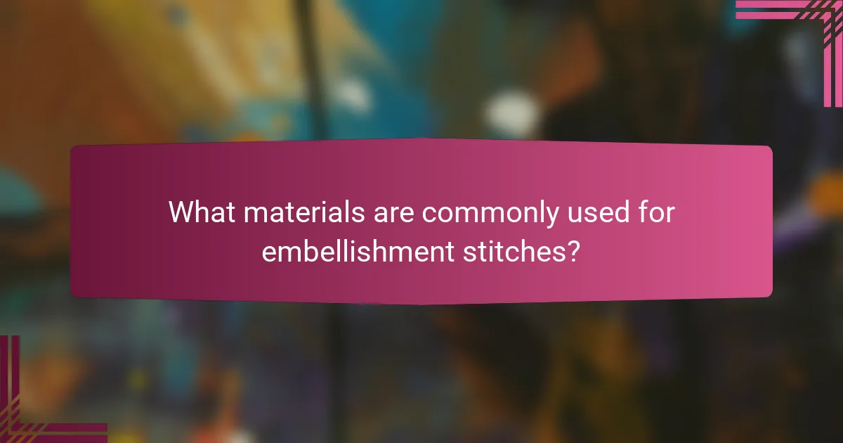 What materials are commonly used for embellishment stitches?