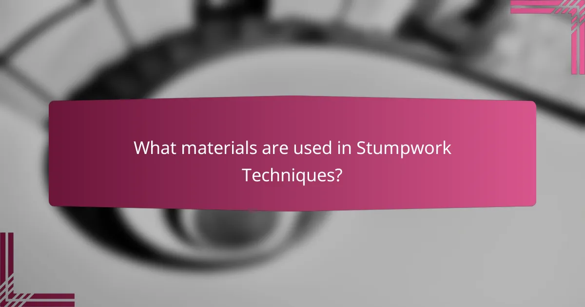 What materials are used in Stumpwork Techniques?