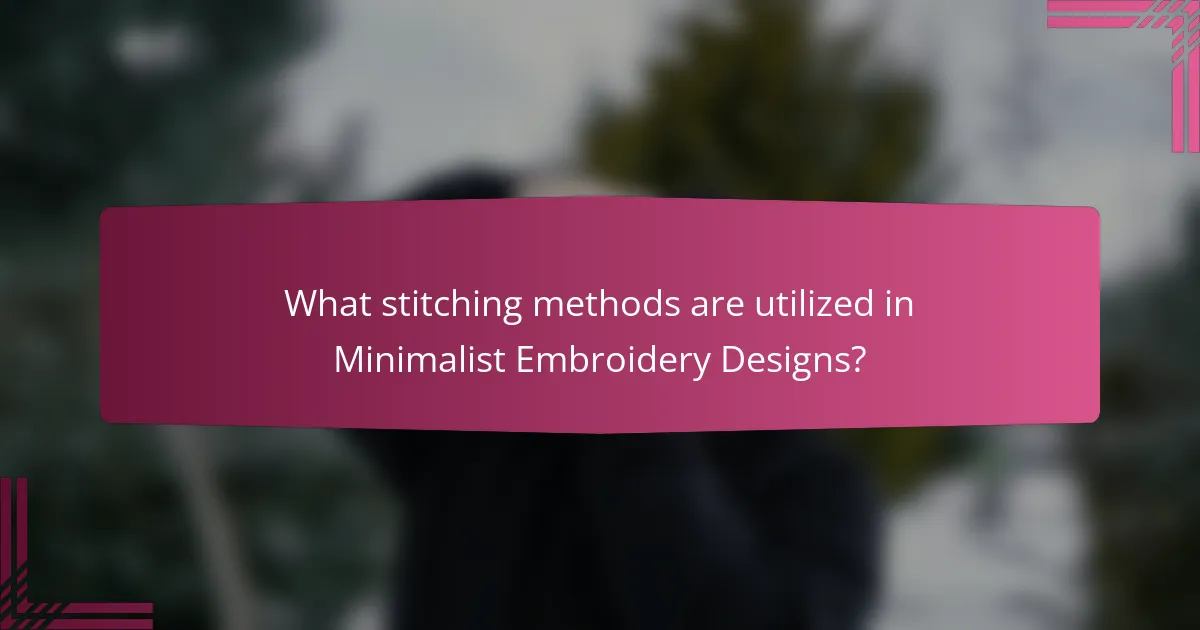 What stitching methods are utilized in Minimalist Embroidery Designs?