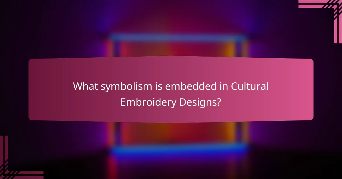 What symbolism is embedded in Cultural Embroidery Designs?