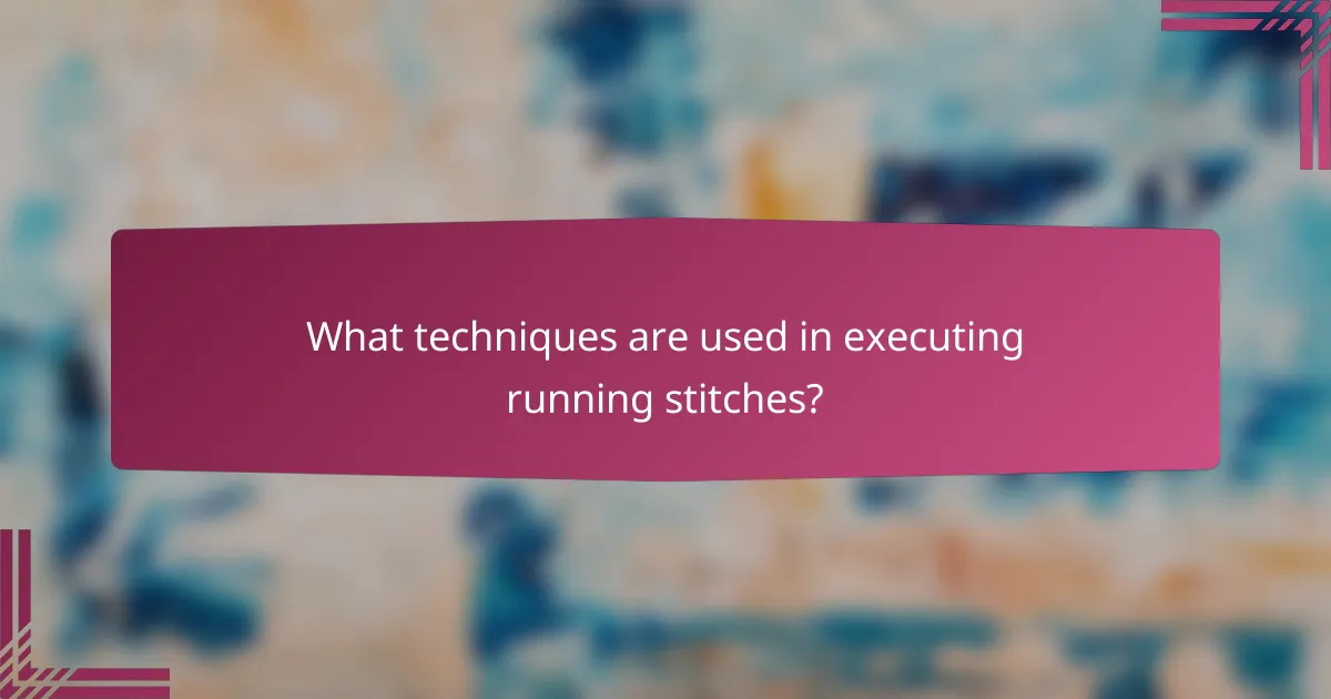 What techniques are used in executing running stitches?