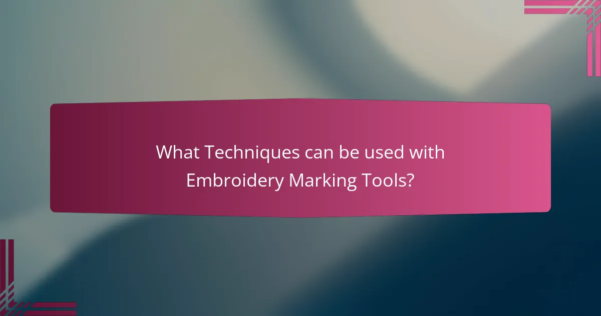 What Techniques can be used with Embroidery Marking Tools?