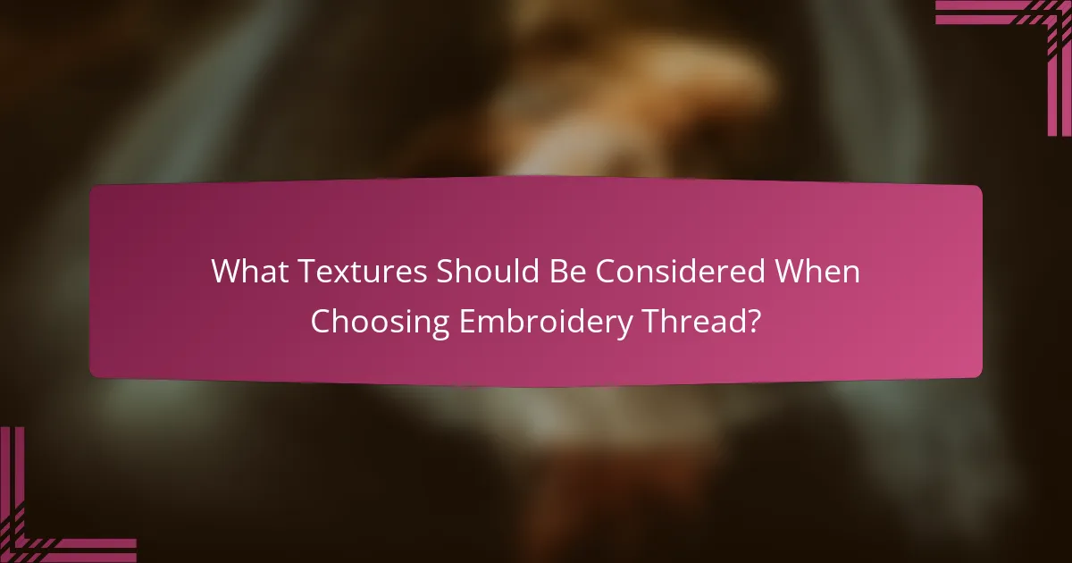 What Textures Should Be Considered When Choosing Embroidery Thread?