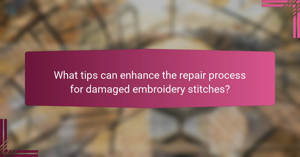 What tips can enhance the repair process for damaged embroidery stitches?