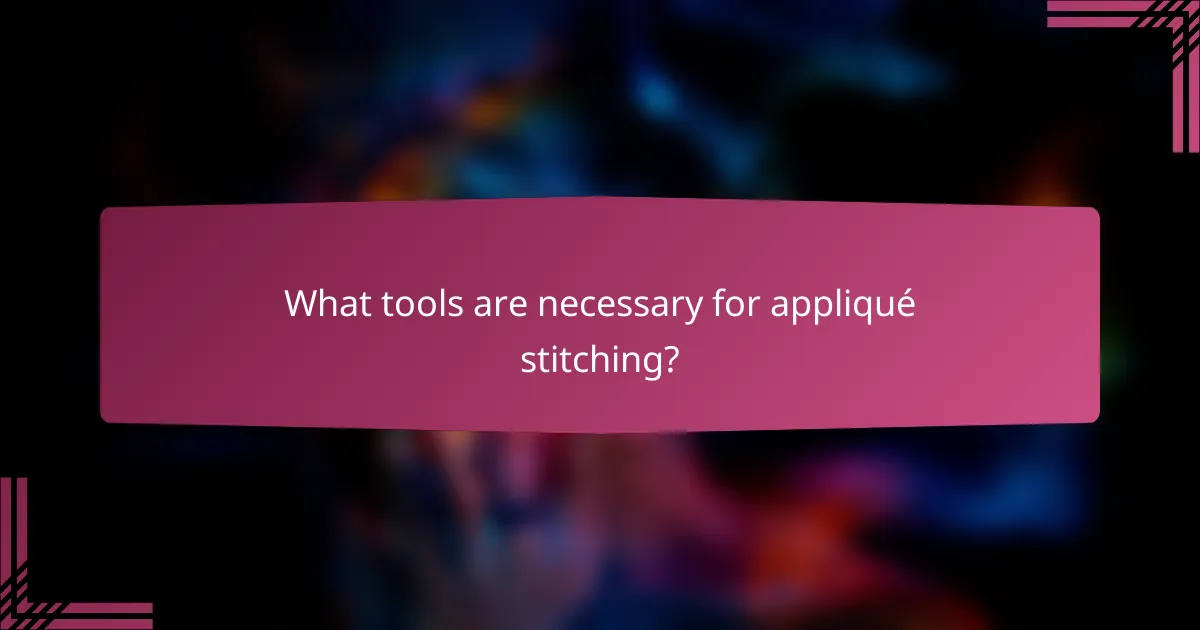 What tools are necessary for appliqué stitching?