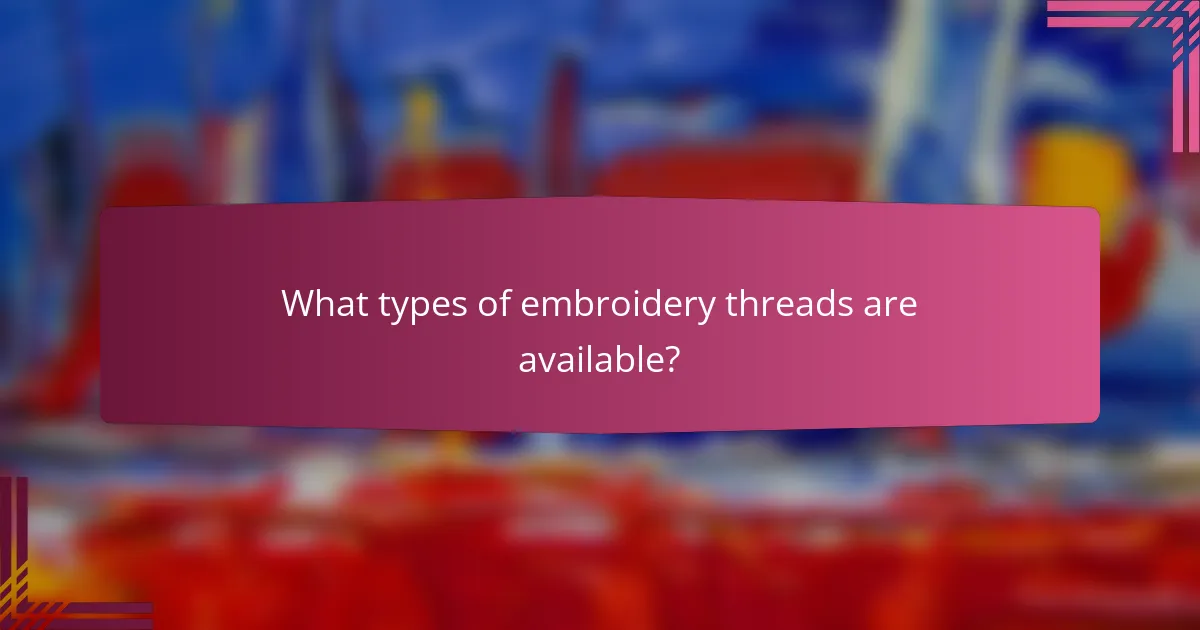 What types of embroidery threads are available?