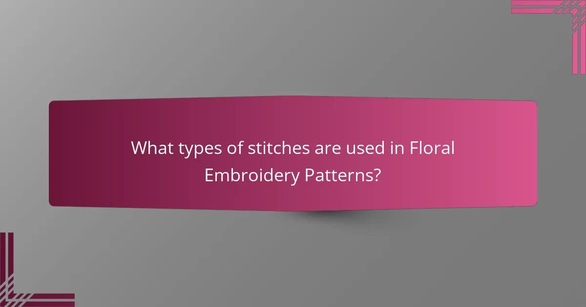 What types of stitches are used in Floral Embroidery Patterns?