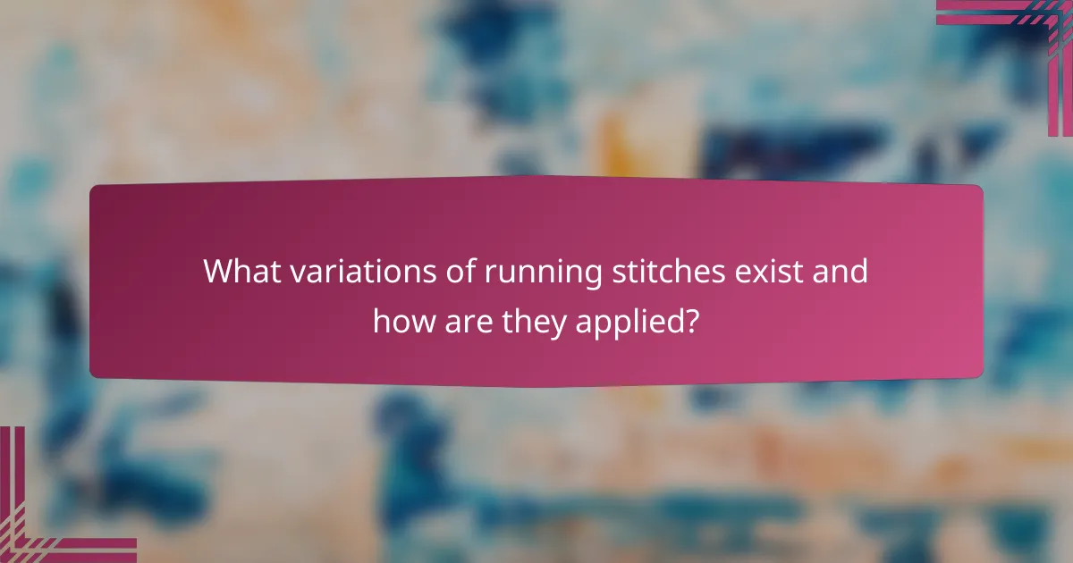 What variations of running stitches exist and how are they applied?