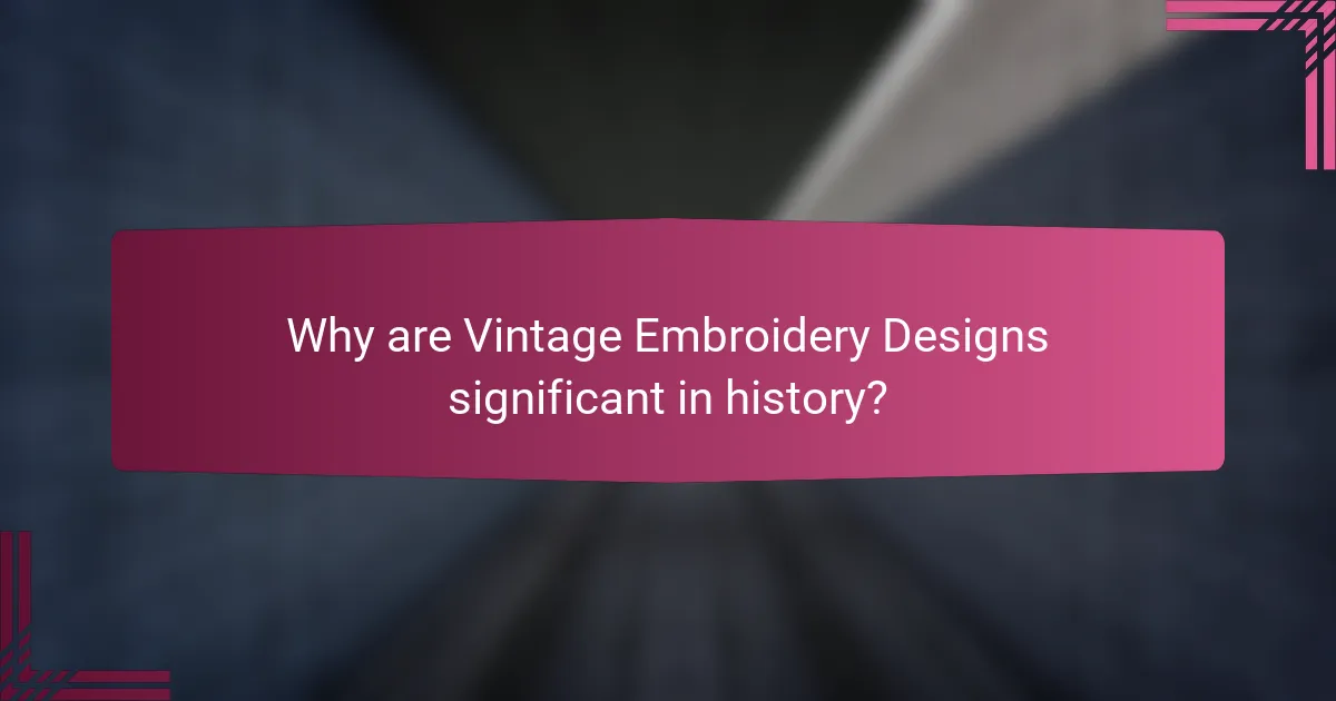 Why are Vintage Embroidery Designs significant in history?
